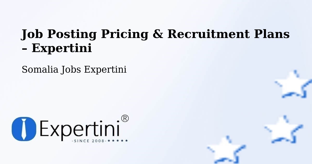 Job Posting Pricing & Recruitment Plans – Mahaddayweyne - Mahaddayweyne, Somalia Jobs Expertini